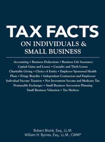 Tax Facts on Individuals & Small Business - Esq.  LL.M. Robert Bloink - Esq.  LL.M.  CWM® William H. Byrnes