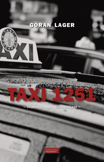 Taxi 1251 - Överhörda baksätesberättelser - Goran Lager - Hakan Olsson