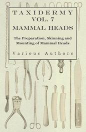 Taxidermy Vol. 7 Mammal Heads - The Preparation, Skinning and Mounting of Mammal Heads