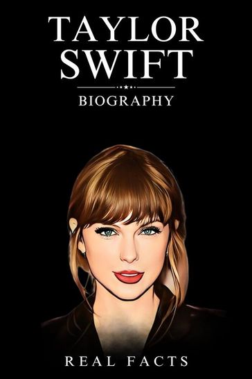 Taylor Swift Biography - Real Facts