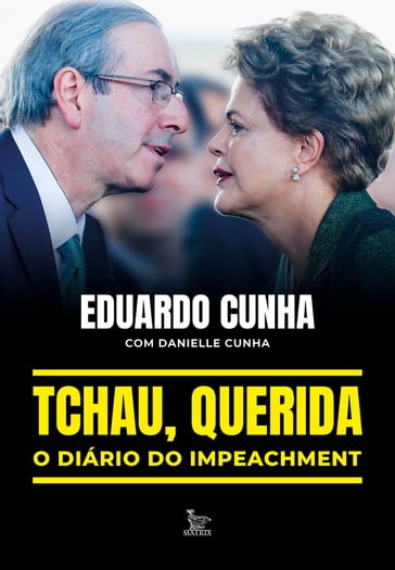 Tchau, querida: o diário do impeachment - Danielle Cunha - Eduardo Cunha