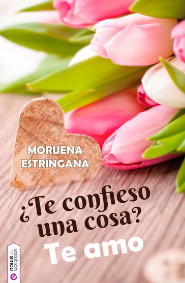 Te confieso una cosa? Te amo - Moruena Estríngana