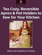 Tea Cozy, Reversible Apron & Pot Holders to Sew for Your Kitchen