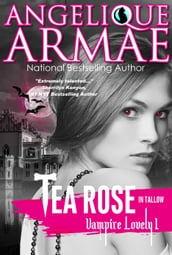 Tea Rose In Tallow (Vampire Lovely 1)