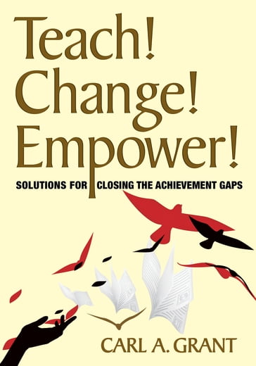 Teach! Change! Empower! - Carl A. Grant