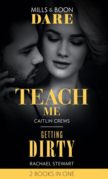 Teach Me / Getting Dirty: Teach Me (Filthy Rich Billionaires) / Getting Dirty (Mills & Boon Dare) - Caitlin Crews - Rachael Stewart
