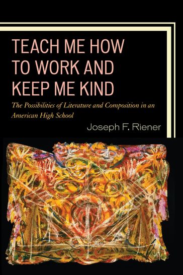 Teach Me How to Work and Keep Me Kind - Joseph F. Riener