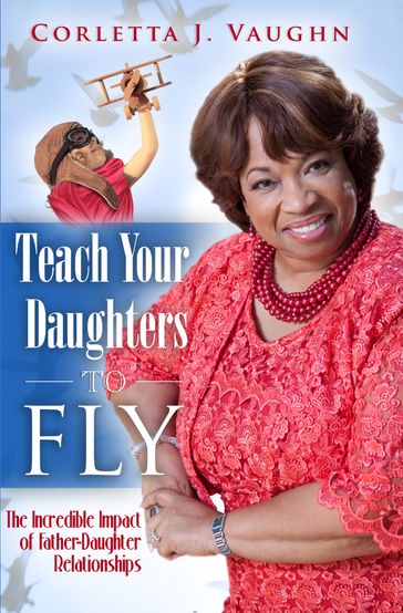 Teach Your Daughters to Fly - Corletta Vaughn