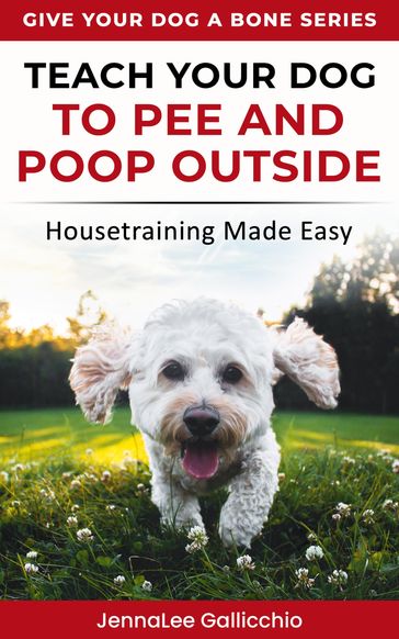 Teach Your Dog To Pee And Poop Outside - JennaLee Gallicchio