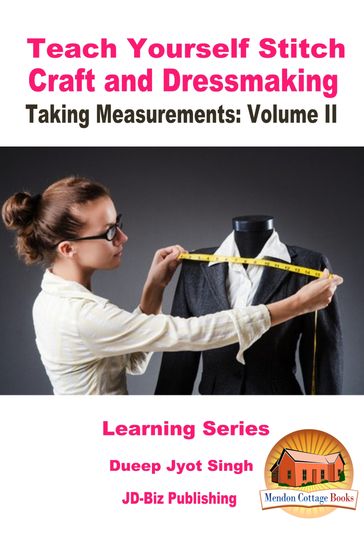 Teach Yourself Stitch Craft and Dressmaking: Taking Measurements: Volume II - Dueep Jyot Singh