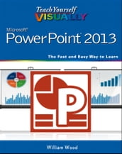 Teach Yourself VISUALLY PowerPoint 2013