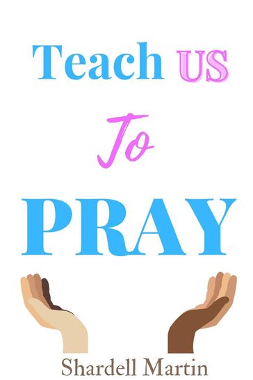 Teach us to Pray - Shardell Martin