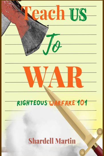Teach us to War Righteous Warfare 101 - Shardell Martin