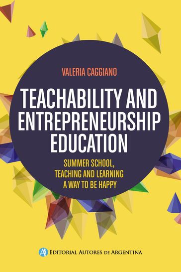 Teachability and entrepreneurship education : summer school, teaching and learning way to be happy - Valeria Victoria Caggiano