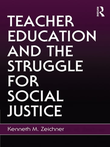 Teacher Education and the Struggle for Social Justice - Kenneth M. Zeichner