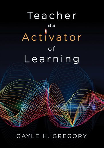 Teacher as Activator of Learning - Gayle H. Gregory