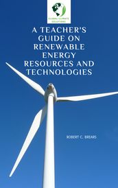 A Teacher s Guide on Renewable Energy Resources and Technologies
