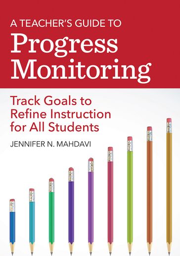 A Teacher's Guide to Progress Monitoring - Jennifer N. Mahdavi - M.A. Kaley Mounts - BA Mr. Lejf Hansen - M.A. Mr. Shahin A Pamatmat - M.A. Ms. Emily Hanson - M.A. Ms. Rachel Folmer