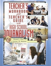Teacher s Workbook and Teacher s Guide for High School Journalism