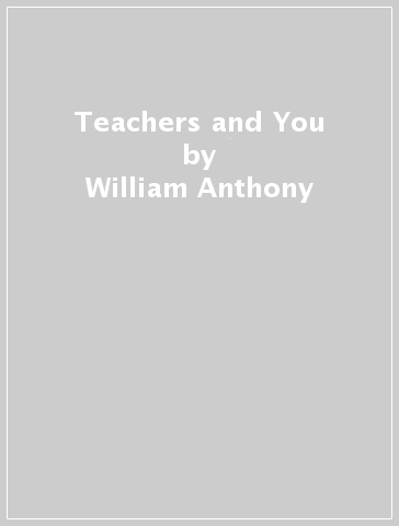 Teachers and You - William Anthony