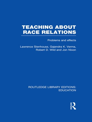 Teaching About Race Relations (RLE Edu J) - Gajendra Verma - Jon Nixon - Lawrence Stenhouse - Robert Wild