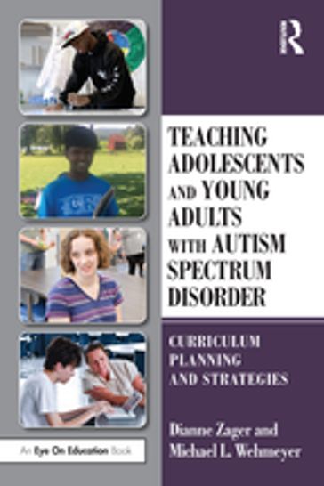 Teaching Adolescents and Young Adults with Autism Spectrum Disorder - Dianne Zager - Michael Wehmeyer