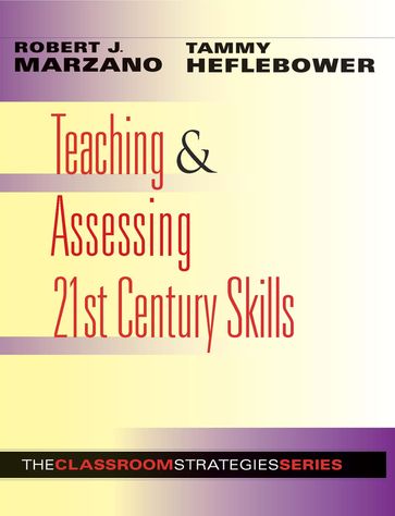 Teaching & Assessing 21st Century Skills - Robert J. Marzano - Tammy Heflebower