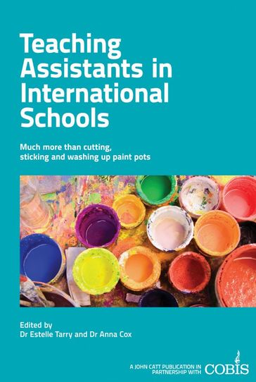 Teaching Assistants in International Schools: More than cutting, sticking and washing up paint pots! - Anna Cox - Estelle Tarry