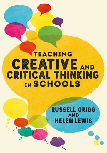 Teaching Creative and Critical Thinking in Schools - Helen Lewis - Russell Grigg