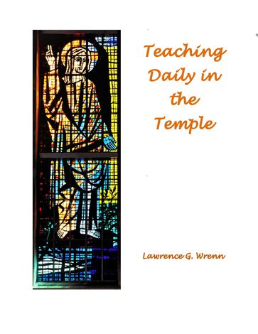 Teaching Daily in the Temple - Lawrence G. Wrenn
