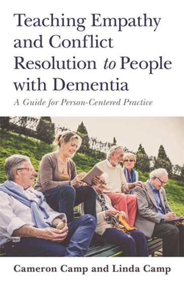 Teaching Empathy and Conflict Resolution to People with Dementia - Cameron Camp - Linda Camp