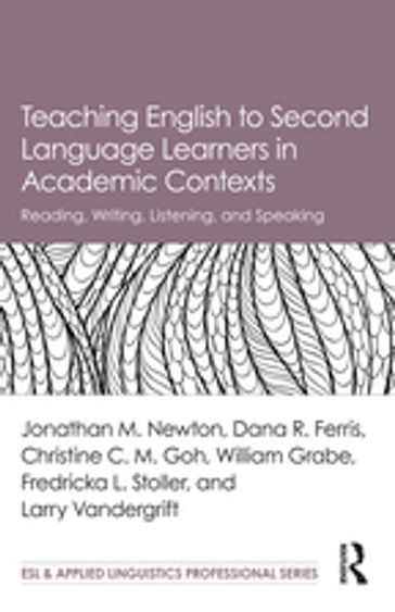 Teaching English to Second Language Learners in Academic Contexts - Jonathan M. Newton - Dana R. Ferris - Christine C.M. Goh - William Grabe - Fredricka L. Stoller - Larry Vandergrift