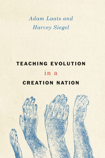 Teaching Evolution in a Creation Nation - Adam Laats - Harvey Siegel