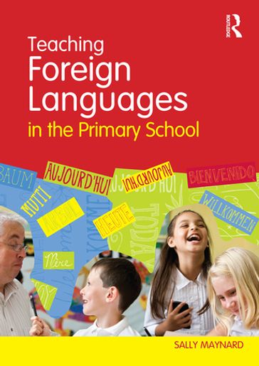 Teaching Foreign Languages in the Primary School - Sally Maynard