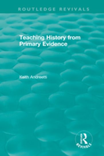 Teaching History from Primary Evidence (1993) - Keith Andreetti