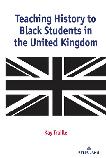 Teaching History to Black Students in the United Kingdom - Kay Traille