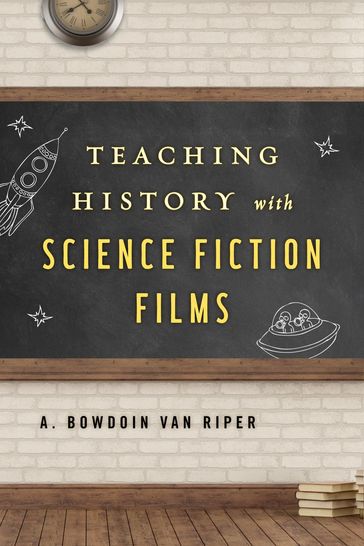 Teaching History with Science Fiction Films - A. Bowdoin Van Riper