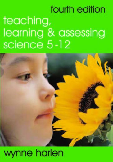 Teaching, Learning and Assessing Science 5 - 12 - Wynne Harlen