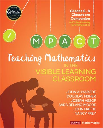 Teaching Mathematics in the Visible Learning Classroom, Grades 6-8 - John T. Almarode - Douglas Fisher - Joseph Assof - Sara Delano Moore - John Hattie - Nancy Frey