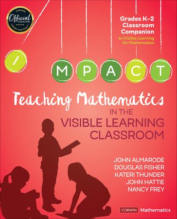 Teaching Mathematics in the Visible Learning Classroom, Grades K-2 - John T. Almarode - Douglas Fisher - Kateri Thunder - John Hattie - Nancy Frey