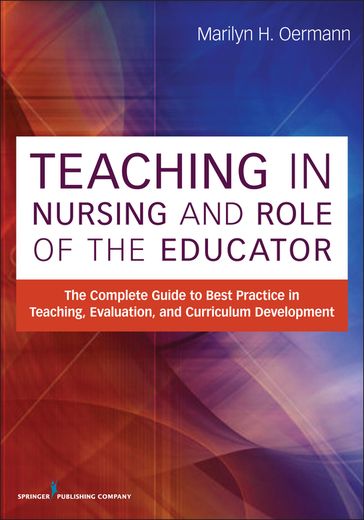 Teaching in Nursing and Role of the Educator - Oermann - Marilyn H. - PhD - rn - FAAN - ANEF