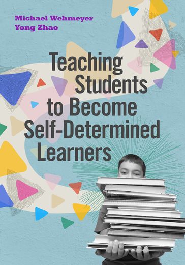 Teaching Students to Become Self-Determined Learners - Michael Wehmeyer - Zhao Yong