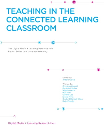 Teaching in The Connected Classroom - Antero Garcia - Christina Cantrill - Danielle Filipiak - Bud Hunt - Clifford Lee - Nicole Mirra - Cindy ODonnell-Allen - Kylie Peppler