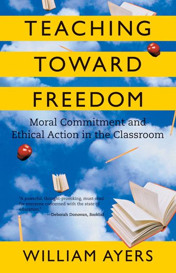 Teaching Toward Freedom - William Ayers