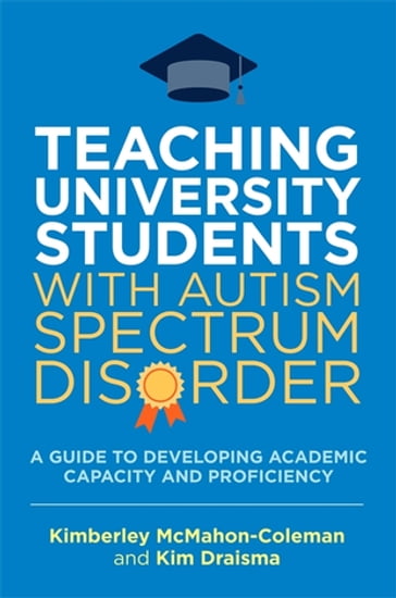 Teaching University Students with Autism Spectrum Disorder - Kim Draisma - Kimberley McMahon-Coleman
