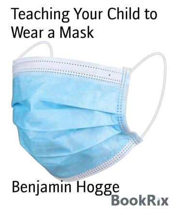 Teaching Your Child to Wear a Mask - Benjamin Hogge