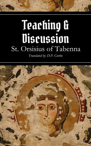 Teaching and Discussion - St. Orsisius of Tabenna - D.P. Curtin