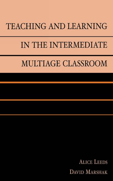 Teaching and Learning in the Intermediate Multiage Classroom - Alice Leeds - David Marshak