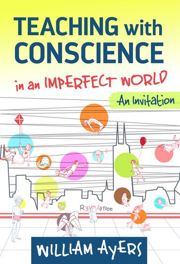 Teaching with Conscience in an Imperfect World - William Ayers