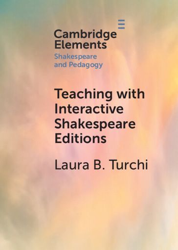 Teaching with Interactive Shakespeare Editions - Laura B. Turchi